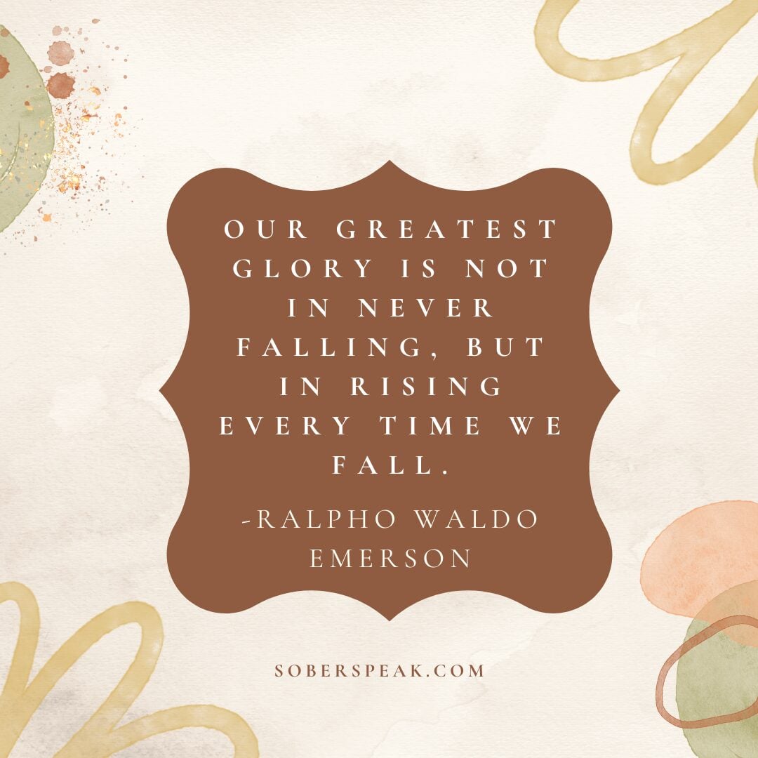 Our greatest glory is not in never falling, but in rising every time we fall.