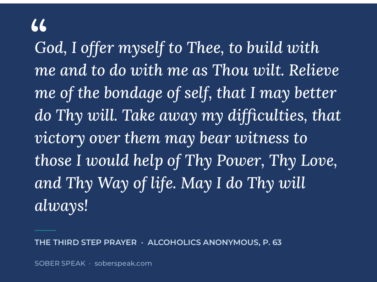 Third Step Prayer from page 63 of the Big Book of Alcoholics Anonymous