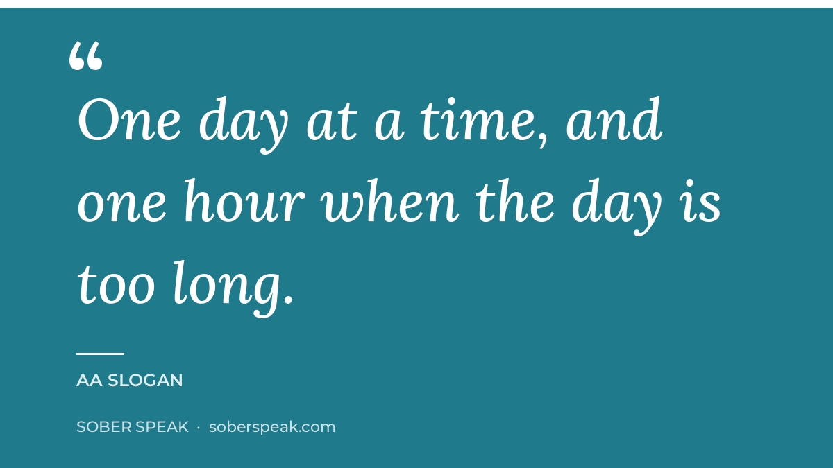AA quotes on hope: slogan graphic reading one day at a time, and one hour when the day is too long